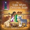The Stable where Christmas Began