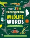 The STEM Encyclopedia of Wildlife Words: An Illustrated A to Z of 100 Animal Terms for Kids to Know | Ages 7+