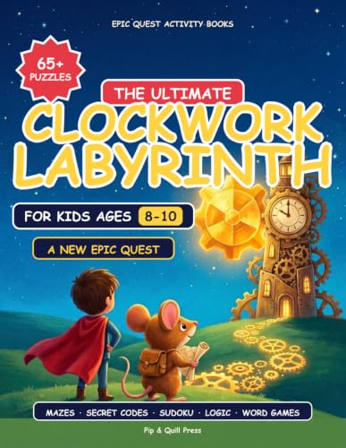 The Ultimate Activity Book for Kids Ages 8-10: An Epic Quest with 65+ Puzzles to Restart Time: Mazes, Secret Codes, Sudoku, Word Games, Logic & ... for Ages 8-10 (Epic Quest Activity Books)