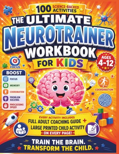 The Ultimate NeuroTrainer Workbook for Kids: 100 Science-Backed Brain Training Activities to Improve Focus, Memory, Attention, Problem-Solving, ... and Cognitive Skills for Children Ages 4–12