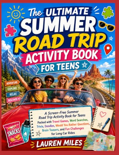 The Ultimate Summer Road Trip Activity Book for Teens: A Screen-Free Summer Road Trip Activity Book for Teens Packed with Travel Games, Word Searches, ... and Fun Challenges for Long Car Rides