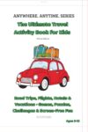 The Ultimate Travel Activity Book for Kids – White Edition: Road Trips, Flights, Hotels & Vacations · Games, Puzzles, Challenges & Screen Free Fun (ANYWHERE. ANYTIME. SERIES)