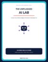 The Unplugged AI Lab: A Screen-Free Artificial Intelligence Workbook for Kids Ages 8-12 (Creative Vale STEM Workbooks)