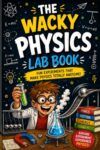 The Wacky physics lab book for kids