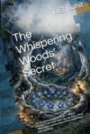 The Whispering Woods’ Secret: A Cozy Forest Magic Fantasy — Where Ancient Trees Hold Older Secrets, Every Root Tells a Story, and the Warmth You Build ... to Travel (THE TEACUP CHRONICLES Book Two)