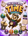 The Whys Book of Time Encyclodepdia Edition: A Kids' Whys Book & Encyclopedia of Curious Questions About Time, Clocks, Calendars, Seasons & Time History Ages 6–12