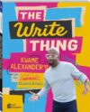 The Write Thing: Kwame Alexander’s Guide for Inspiring Student Writers, Second Edition