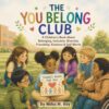 The You Belong Club - A Children’s Book About Belonging, Inclusion, Diversity, Friendship, Kindness, and Self-Worth: A Picture Book Teaching Respect, ... Social Emotional Learning, Anti-Bullying