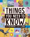 Things You Need to Know: A Kid’s Encyclopedia to Explain the World