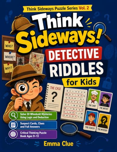 Think Sideways! Detective Riddles for Kids (Full Color Edition): Solve 30 Whodunit Mysteries Using Logic and Deduction | Vivid Illustrated Suspect ... Sideways Puzzle Series - COLOR EDITION)