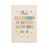 This Classroom Is Better With You In It Positive Motivational Metal Tin Sign Wall Decor Poster 8″*12″"