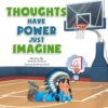 Thoughts Have Power Just Imagine (Kids EmPOWERment Series)