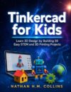 Tinkercad for Kids: Learn 3D Design by Building 20 Easy STEM and 3D Printing Projects