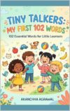 Tiny Talkers: My First 102 Words: 102 Essential Words for Little Learners