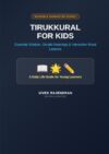 Tirukkural for Kids: Essential Wisdom, Simple Meanings & Interactive Moral Lessons: A Daily Life Guide for Young Learners