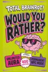 Total Brainrot! Would You Rather Book for Kids: 400 Hilarious Six-Seven, Sigma, Aura, and Ohio Questions for Sleepovers, Road Trips, Classrooms, and ... (Ages 7-13) (The Rather Fun Collection)