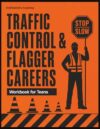 Traffic Control & Flagger Careers Workbook for Teens: Direct Traffic, Protect the Crew, and Launch a Career — Signals, Signs, Work-Zone Safety & ... for Grades 7–12 & Opportunity Youth