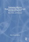 Translating Affective Neuroscience into Clinical and Educational Practice: Body, Brain, and Emotions