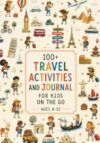 Travel Activities and Journal for Kids Age 6-12: 100+ Full-Color Games, Puzzles, Mazes, Word Searches, Crosswords, Drawing Prompts & Quizzes | ... Vacations (Travel Activity Books for Kids)