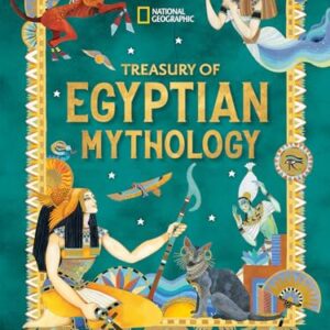 Treasury of Egyptian Mythology: Classic Stories of Gods, Goddesses, Monsters & Mortals (National Geographic Treasuries)