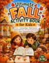 Ultimate Fall Activity Book for Kids Ages 6–10: Mazes • Coloring Pages • Word Searches • Creative Activities Personal Autumn Journal • Hours of Screen-Free Fun