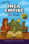 Unboring Inca Empire for Kids: Funny, Interesting, Concise Guide to Llamas, Inca Science, and Epic Battles You Won’t Believe Are True (A Visual Learning ... Pictures, Videos, & Activities Book 4)
