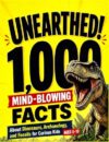 Unearthed!: 1,000 Mind-Blowing Facts About Dinosaurs, Archaeology, and Fossils for Curious Kids