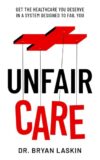 Unfair Care: Get the Healthcare You Deserve in a System Designed to Fail You