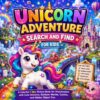 Unicorn Adventure Search and Find for Kids: A Colorful I Spy Picture Book for Preschoolers with Cute Unicorns, Rainbow Worlds, Castles, and Hidden Object Fun