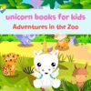 unicorn books for kids: Adventures in the Zoo Kids Book, Picture Books, Ages 3-5, Ages 2-6, Preschool Books, Baby Books, Children's Bedtime Story (Unicorn Adventures Book 4)