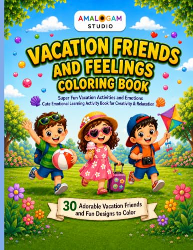 Vacation Friends and Feelings Coloring Book: Cute Vacation Activities and Emotions for Kids Ages 3 to 8 Learn Feelings Through Coloring with Fun Summer Adventures (Feelings Friends Coloring Series)