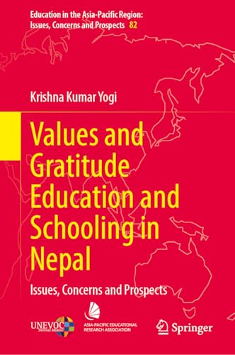 Values and Gratitude Education and Schooling in Nepal: Issues, Concerns and Prospects (Education in the Asia-Pacific Region: Issues, Concerns and Prospects, 82)
