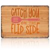 Vintage "Catch You On The Flip Side" Funny Kitchen Wall Decor Sign, 8x12 Inch Aluminum Metal Sign, Rustic Cooking Themed Decorative Sign for Home Baking Kitchen