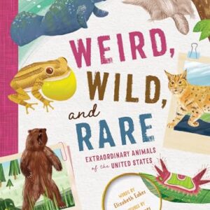 Weird, Wild, and Rare: A Fascinating Kids Animal Book About the Strangest and Most Amazing Wildlife in America