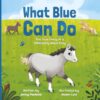 What Blue Can Do: The True Story of a Differently Abled Pony (Can Do Books for Kids)