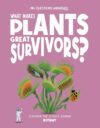 What Makes Plants Great Survivors?: Discover the Science Behind Botany (The Big Questions Answered)