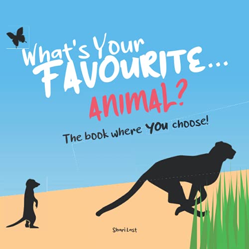 What's Your Favourite . . . Animal?: The book where YOU choose – a fast-talking, interactive book for children, where there are no wrong answers! ... . . . ? interactive books for children)
