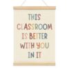 Wheatwin Boho Classroom Decor, This Classroom is Better with You in It Poster Hanger Frame, Teacher Essentials, Positive Motivational Wall Decor, Signs for Teachers 12x16