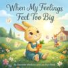 When My Feelings Feel Too Big (Little Hearts, Big Feelings: Social-Emotional Stories for Growing Kids)
