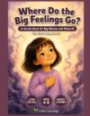 Where Do the Big Feelings Go?: A Calm-Down Book for Kids With Big Worries | One Gentle Step on Every Page for Anxious, Sensitive, and Worried Children | Ages 4 to 8 | Calm Learning