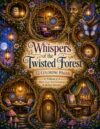 Whispers of the Twisted Forest Vol2: 52 Coloring Pages : More Cozy Tree Hideaways & Hidden Wonders