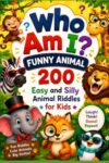 Who Am I? Funny Animal: 200 Easy and Silly Animal Riddles for Kids (Riddle books for kids and all ages)