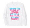 Woke Up Sexy As Hell Again Shirt Adult Humor Men Women Funny Long Sleeve T-Shirt