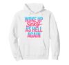 Woke Up Sexy As Hell Again Shirt Adult Humor Men Women Funny Pullover Hoodie