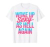 Woke Up Sexy As Hell Again Shirt Adult Humor Men Women Funny T-Shirt