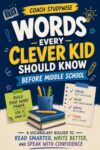 Words Every Clever Kid Should Know Before Middle School: A Vocabulary Builder to Read Smarter, Write Better, and Speak with Confidence (Coach StudyWise)
