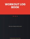 Workout Log Book: Daily Gym & Strength Training Journal: Track Workouts, Sets, Reps, Weights, Cardio