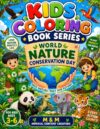 World Nature Conservation Day Coloring Book for Kids Ages 3-6: Fun and Educational Coloring Pages Featuring Wildlife, Trees, Recycling, Earth Care, and Eco Heroes to Inspire Young Nature Lovers