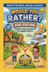 Would you rather ? Kids edition: totally wacky questions for giggles galore