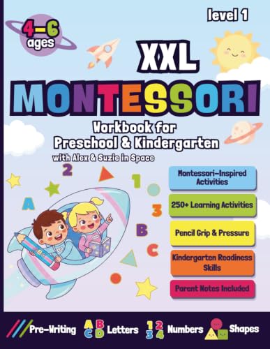 XXL Montessori Preschool & Kindergarten Workbook: 250+ Learning Activities for Kids Ages 4-6 — Pre-Writing, Alphabet, Letters, Numbers, Shapes, ... (Montessori Workbooks with Alex and Suzie)